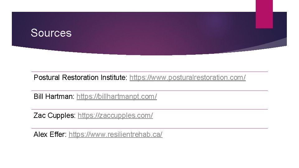 Sources Postural Restoration Institute: https: //www. posturalrestoration. com/ Bill Hartman: https: //billhartmanpt. com/ Zac
