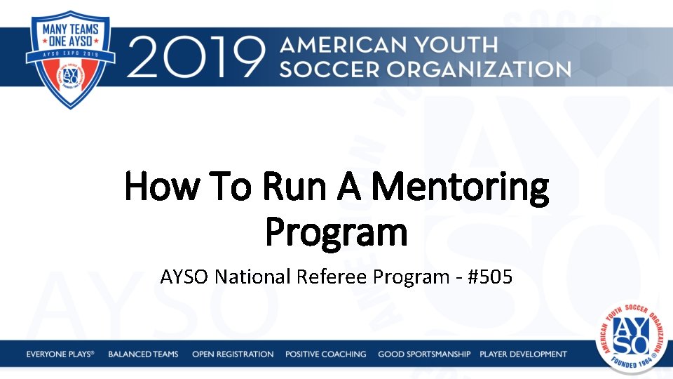 How To Run A Mentoring Program AYSO National Referee Program - #505 