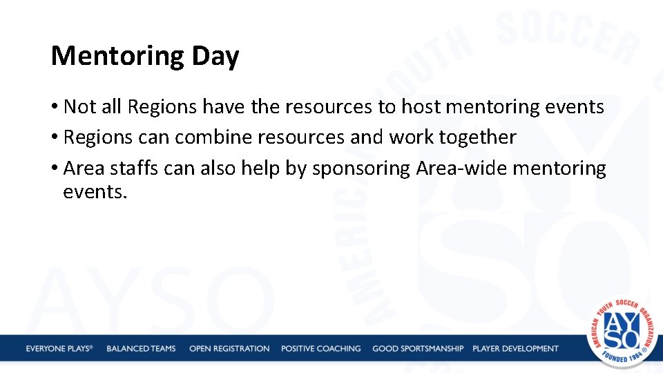 Mentoring Day • Not all Regions have the resources to host mentoring events •