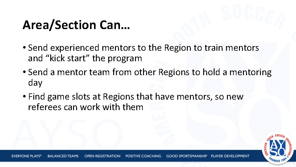 Area/Section Can… • Send experienced mentors to the Region to train mentors and “kick