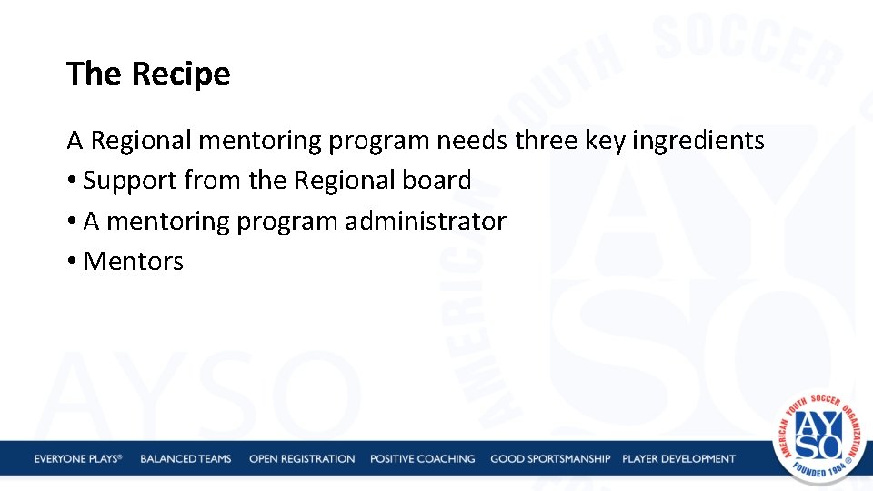 The Recipe A Regional mentoring program needs three key ingredients • Support from the