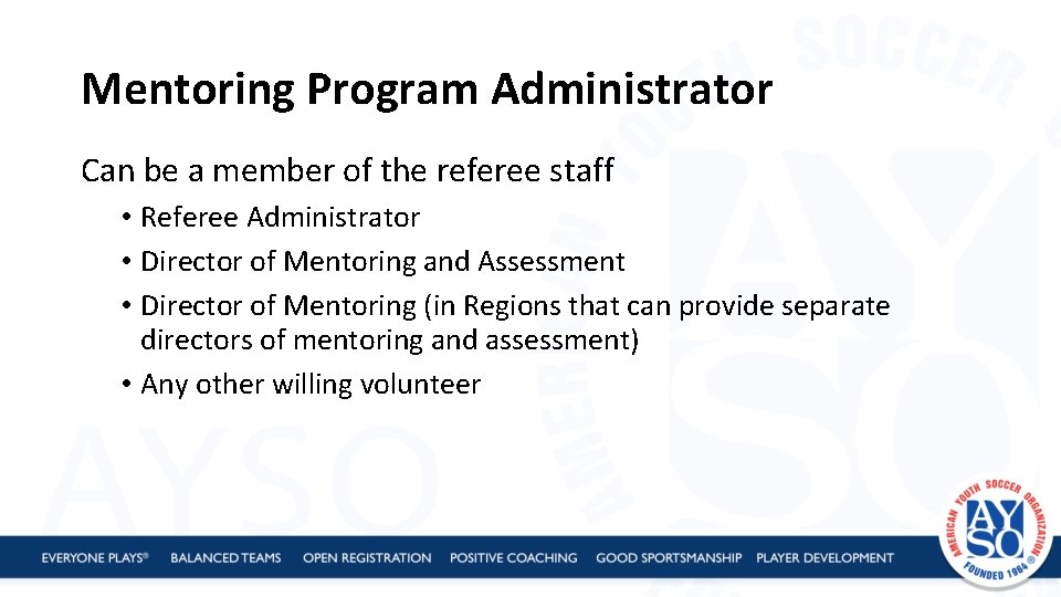 Mentoring Program Administrator Can be a member of the referee staff • Referee Administrator