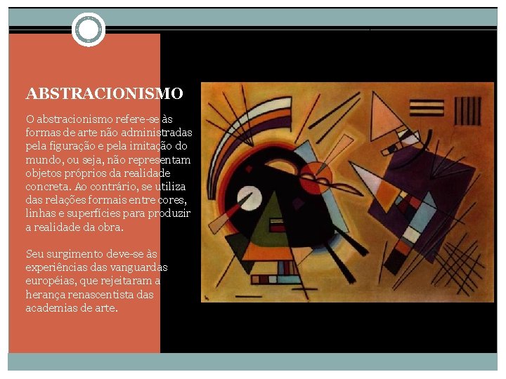 ABSTRACIONISMO O abstracionismo refere-se às formas de arte não administradas pela figuração e pela