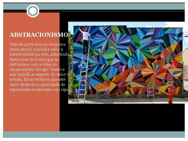 ABSTRACIONISMO Grande parte dos movimentos desse século concedia valor à subjetividade na arte, admitindo