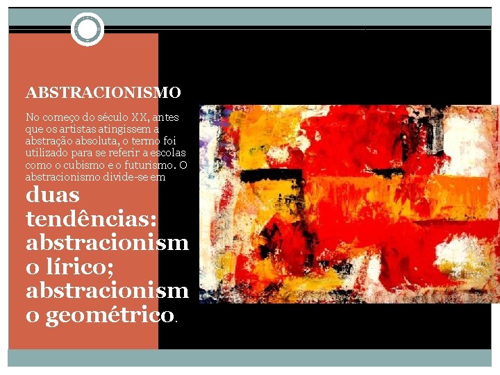 ABSTRACIONISMO No começo do século XX, antes que os artistas atingissem a abstração absoluta,