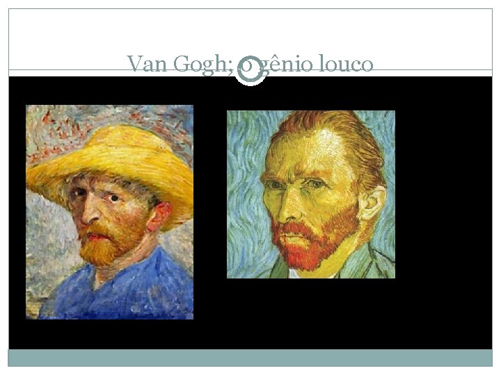 Van Gogh; o gênio louco 