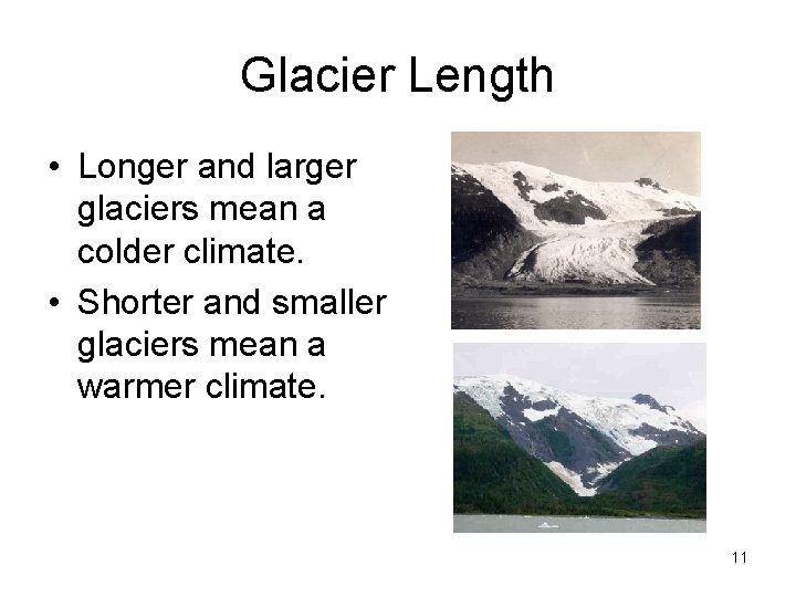 Glacier Length • Longer and larger glaciers mean a colder climate. • Shorter and