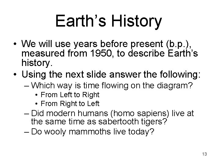 Earth’s History • We will use years before present (b. p. ), measured from Earth’s History • We will use years before present (b. p. ), measured from