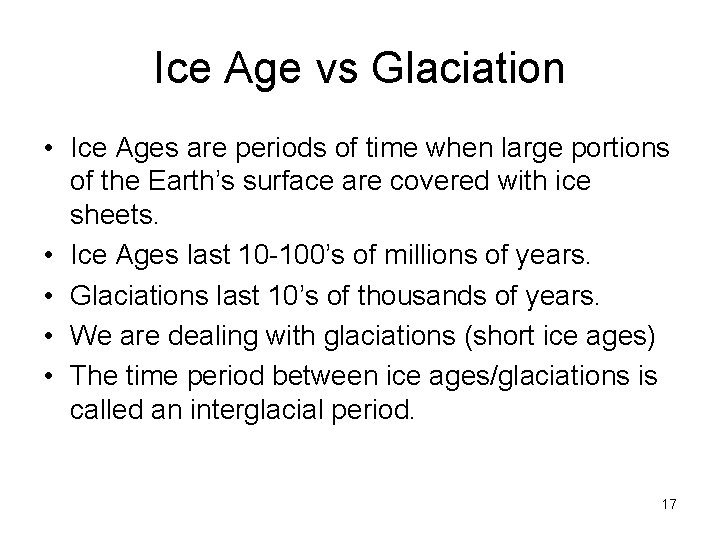 Ice Age vs Glaciation • Ice Ages are periods of time when large portions