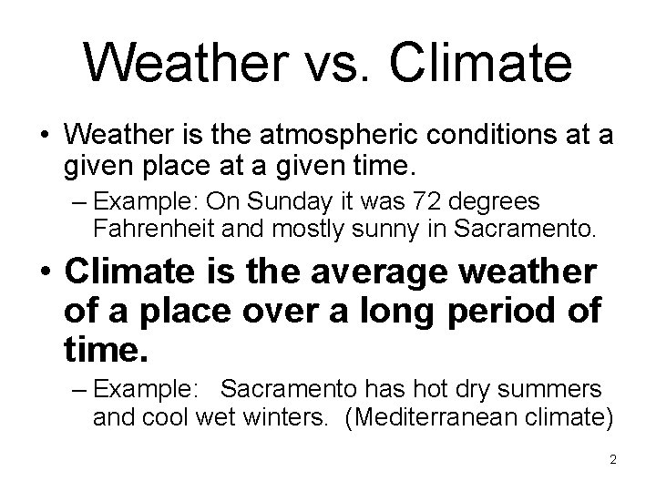 Weather vs. Climate • Weather is the atmospheric conditions at a given place at