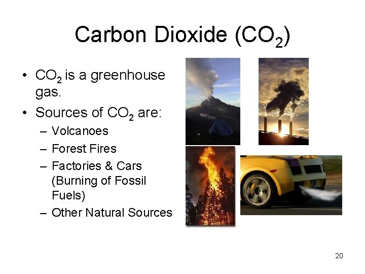 Carbon Dioxide (CO 2) • CO 2 is a greenhouse gas. • Sources of