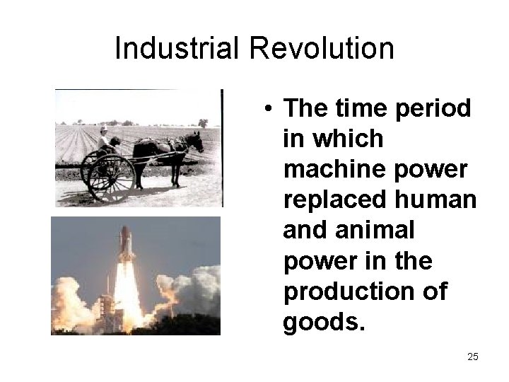 Industrial Revolution • The time period in which machine power replaced human and animal