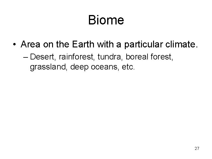 Biome • Area on the Earth with a particular climate. – Desert, rainforest, tundra, Biome • Area on the Earth with a particular climate. – Desert, rainforest, tundra,
