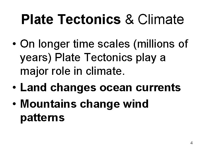 Plate Tectonics & Climate • On longer time scales (millions of years) Plate Tectonics