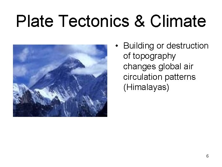 Plate Tectonics & Climate • Building or destruction of topography changes global air circulation