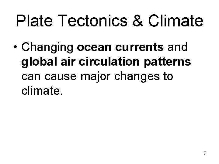 Plate Tectonics & Climate • Changing ocean currents and global air circulation patterns can Plate Tectonics & Climate • Changing ocean currents and global air circulation patterns can