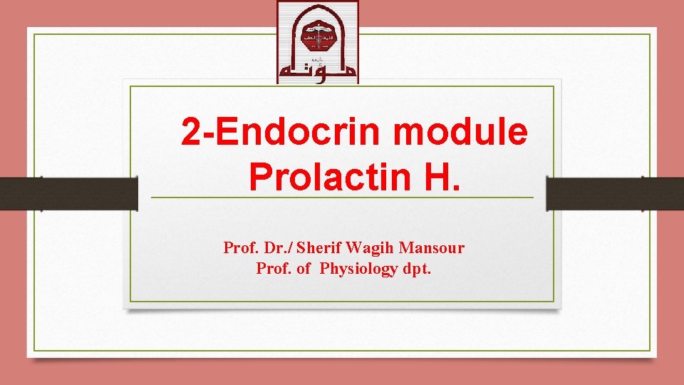 2 -Endocrin module Prolactin H. Prof. Dr. / Sherif Wagih Mansour Prof. of Physiology