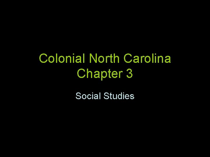 Colonial North Carolina Chapter 3 Social Studies Chapter
