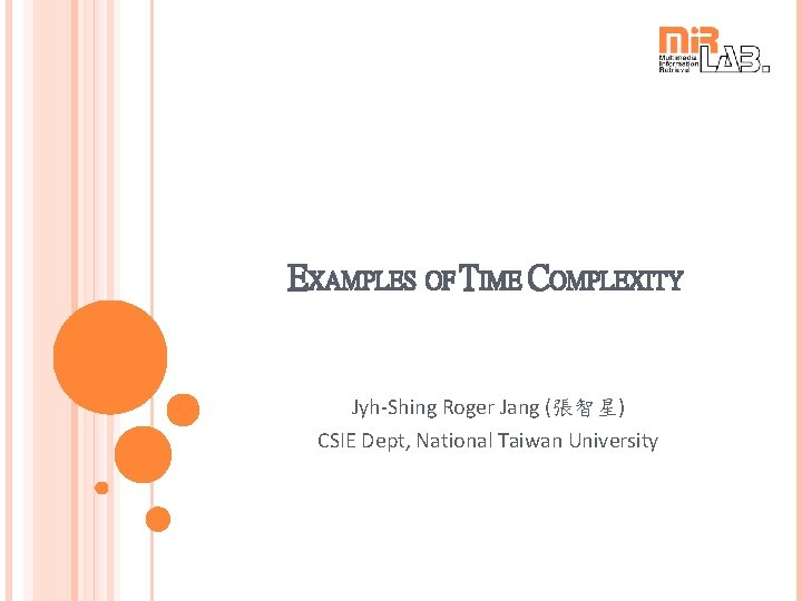 EXAMPLES OF TIME COMPLEXITY Jyh-Shing Roger Jang (張智星) CSIE Dept, National Taiwan University 