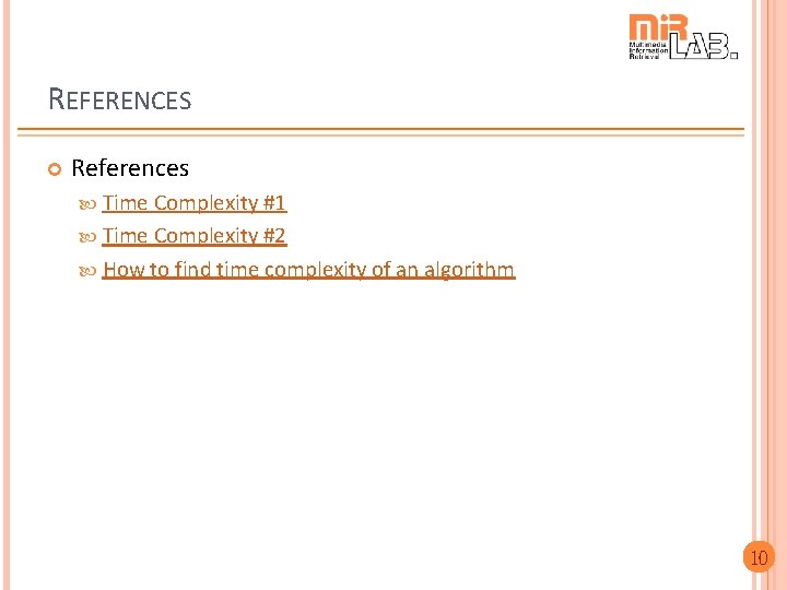 REFERENCES References Time Complexity #1 Time Complexity #2 How to find time complexity of