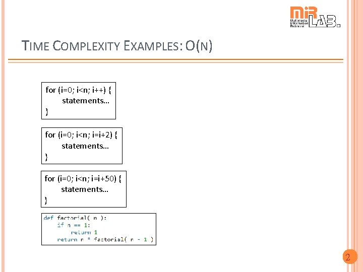 TIME COMPLEXITY EXAMPLES: O(N) for (i=0; i<n; i++) { statements… } for (i=0; i<n;