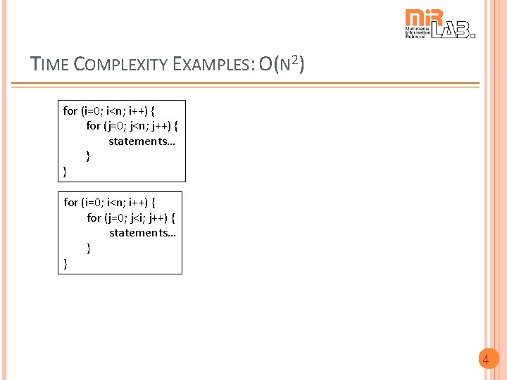 TIME COMPLEXITY EXAMPLES: O(N 2) for (i=0; i<n; i++) { for (j=0; j<n; j++)