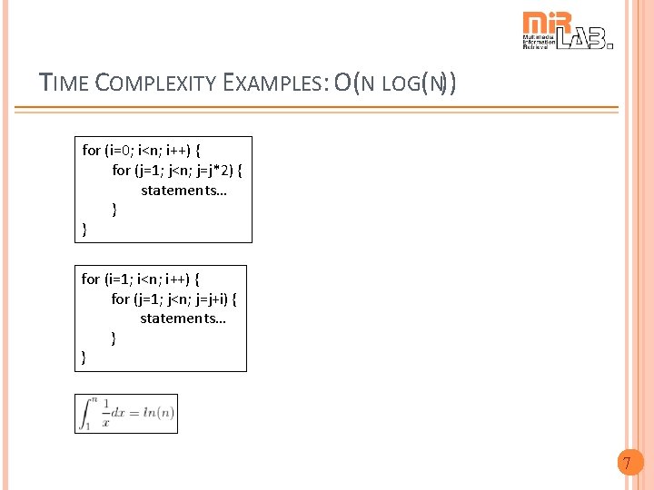 TIME COMPLEXITY EXAMPLES: O(N LOG(N)) for (i=0; i<n; i++) { for (j=1; j<n; j=j*2)