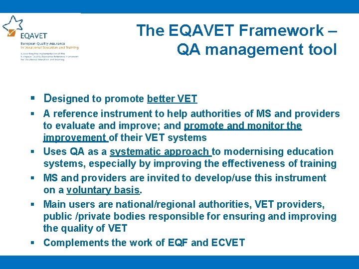 The EQAVET Framework – QA management tool § Designed to promote better VET §