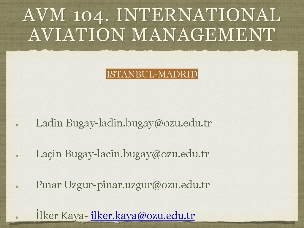 AVM 104. INTERNATIONAL AVIATION MANAGEMENT ISTANBUL-MADRID Ladin Bugay-ladin. bugay@ozu. edu. tr Laçin Bugay-lacin. bugay@ozu.