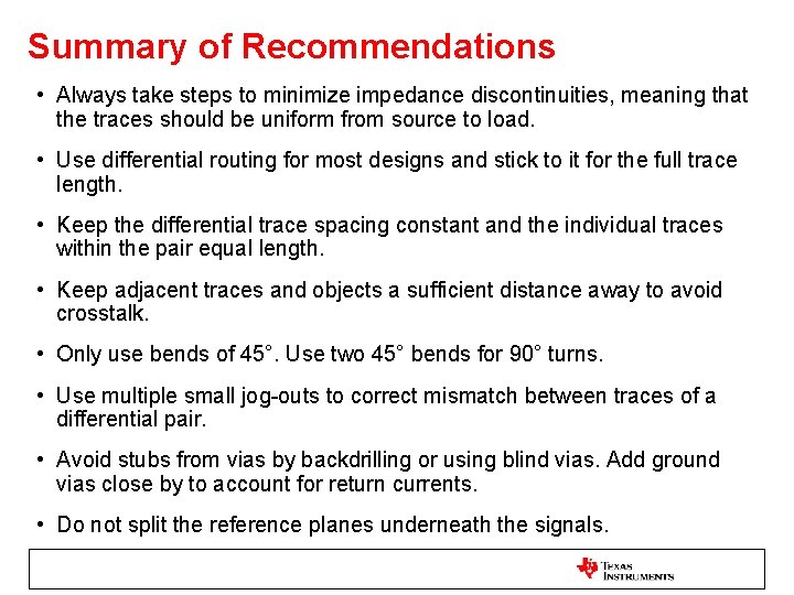 Summary of Recommendations • Always take steps to minimize impedance discontinuities, meaning that the
