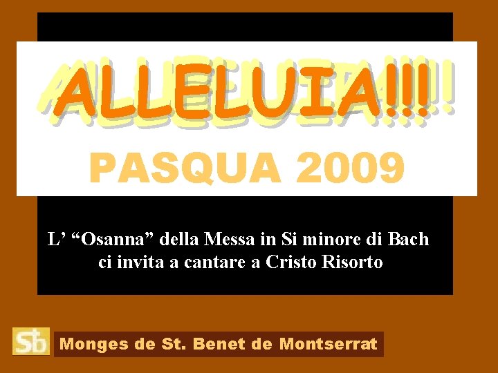 ALLELUIA!!! AL·LELUIA!!! ALLELUIA!!! PASQUA 2009 L’ “Osanna” della Messa in Si minore di Bach