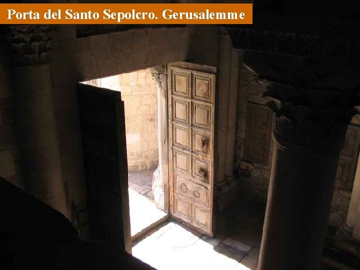 Porta del Santo Sepolcro. Gerusalemme 