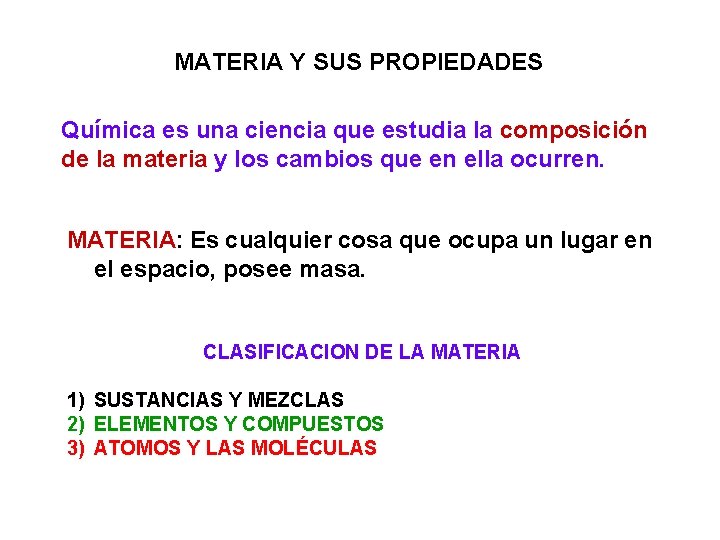 MATERIA Y SUS PROPIEDADES Química es una ciencia que estudia la composición de la