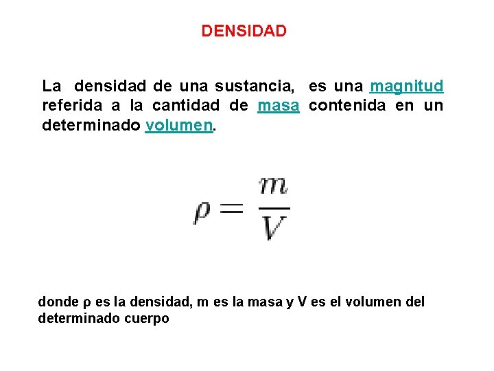 DENSIDAD La densidad de una sustancia, es una magnitud referida a la cantidad de