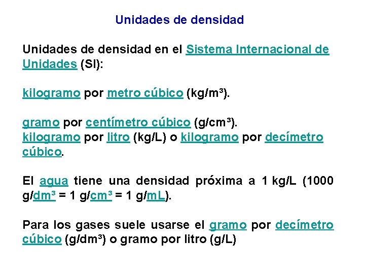 Unidades de densidad en el Sistema Internacional de Unidades (SI): kilogramo por metro cúbico