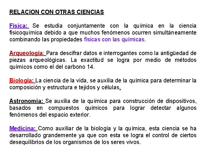 RELACION CON OTRAS CIENCIAS Física: Se estudia conjuntamente con la química en la ciencia