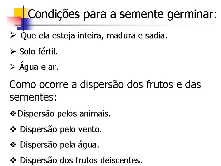 Condições para a semente germinar: Ø Que ela esteja inteira, madura e sadia. Ø