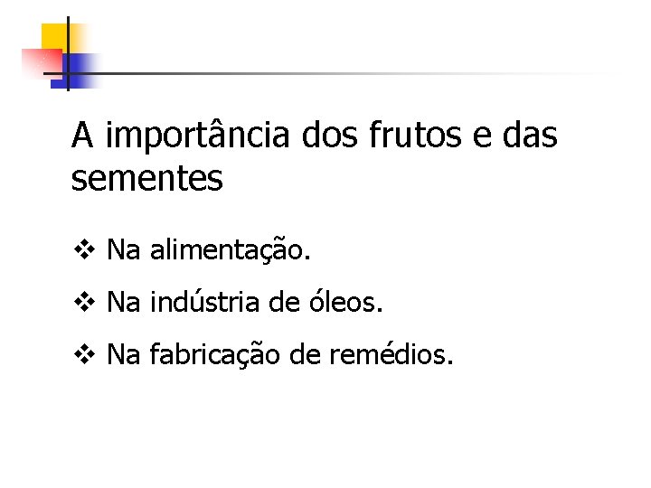 A importância dos frutos e das sementes v Na alimentação. v Na indústria de