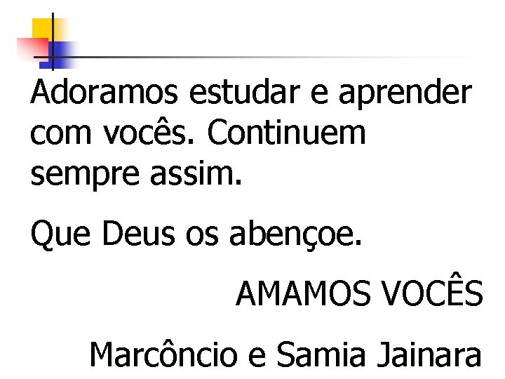 Adoramos estudar e aprender com vocês. Continuem sempre assim. Que Deus os abençoe. AMAMOS