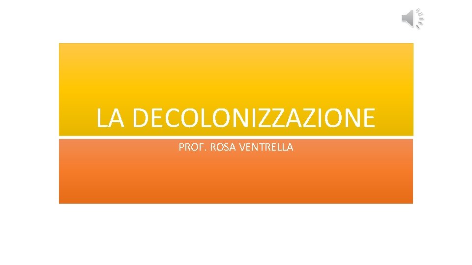 LA DECOLONIZZAZIONE PROF. ROSA VENTRELLA 