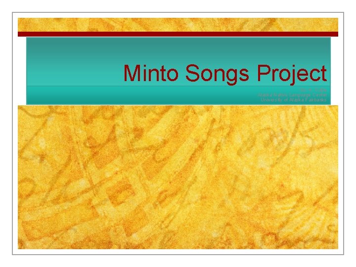 Minto Songs Project Siri G. Tuttle Alaska Native Language Center University of Alaska Fairbanks