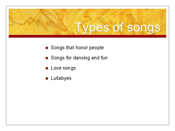 Types of songs n Songs that honor people n Songs for dancing and fun