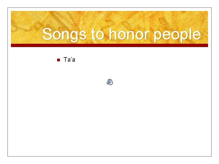 Songs to honor people n Ta’a 