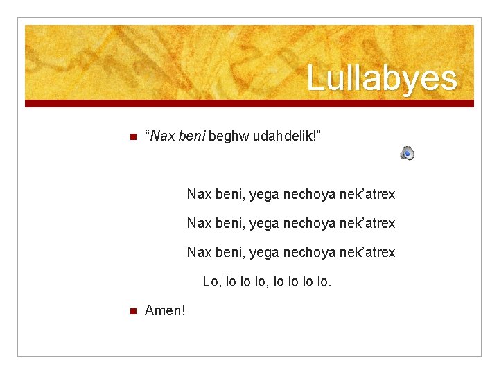 Lullabyes n “Nax beni beghw udahdelik!” Nax beni, yega nechoya nek’atrex Lo, lo lo.