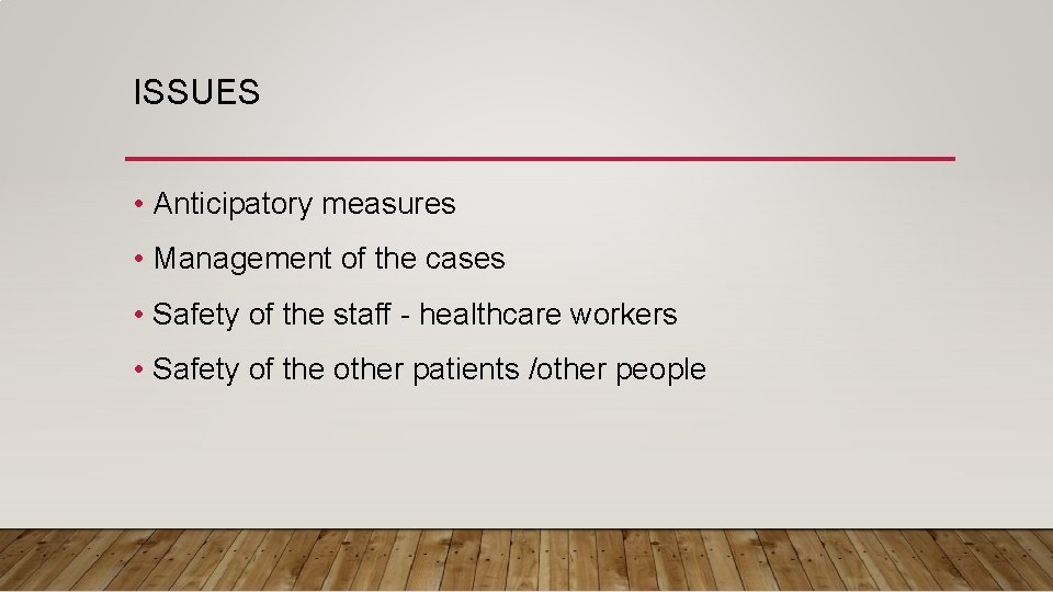 ISSUES • Anticipatory measures • Management of the cases • Safety of the staff