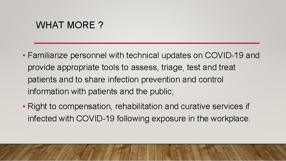WHAT MORE ? • Familiarize personnel with technical updates on COVID-19 and provide appropriate