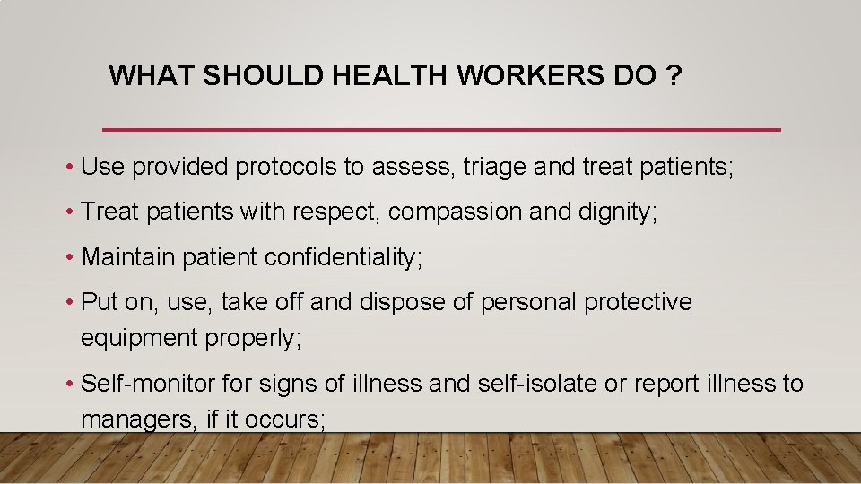 WHAT SHOULD HEALTH WORKERS DO ? • Use provided protocols to assess, triage and