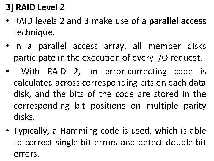 3] RAID Level 2 • RAID levels 2 and 3 make use of a