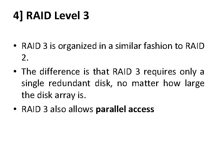 4] RAID Level 3 • RAID 3 is organized in a similar fashion to