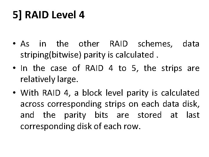 5] RAID Level 4 • As in the other RAID schemes, data striping(bitwise) parity